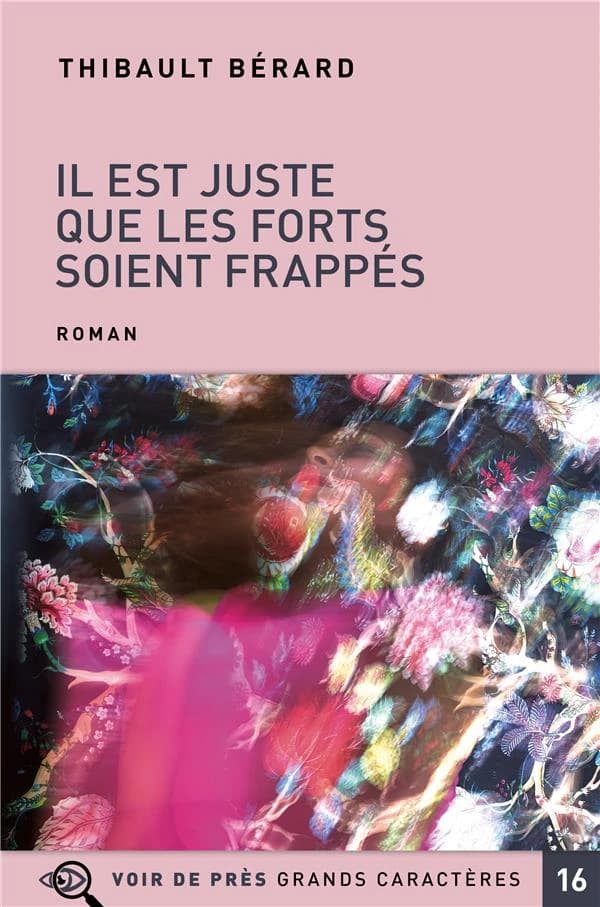 Il est juste que les forts soient frappés : roman ([Éd. en] grands caractères) Thibault Bérard