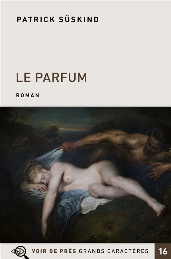 Le parfum : histoire d'un meurtrier : roman ([Éd. en] grands caractères) Patrick Süskind ; traduit de l'allemand par Bernard Lortholary