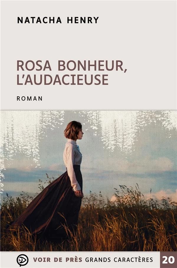 Rosa Bonheur, l'audacieuse : roman ([Éd. en] grands caractères) Natacha Henry