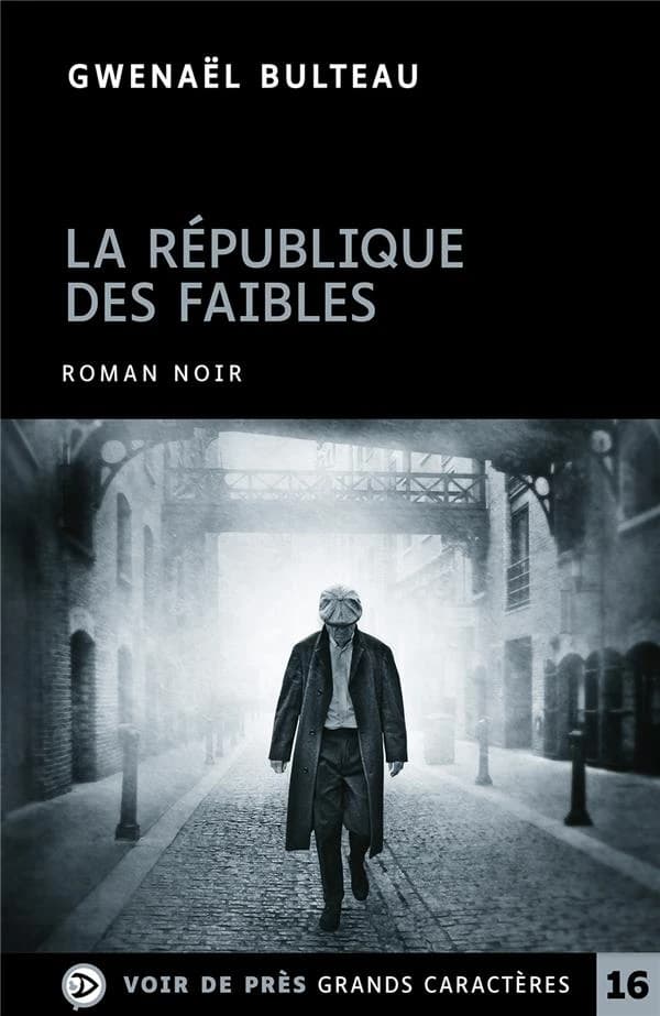 La république des faibles : roman ([Éd. en] grands caractères) Gwenaël Bulteau