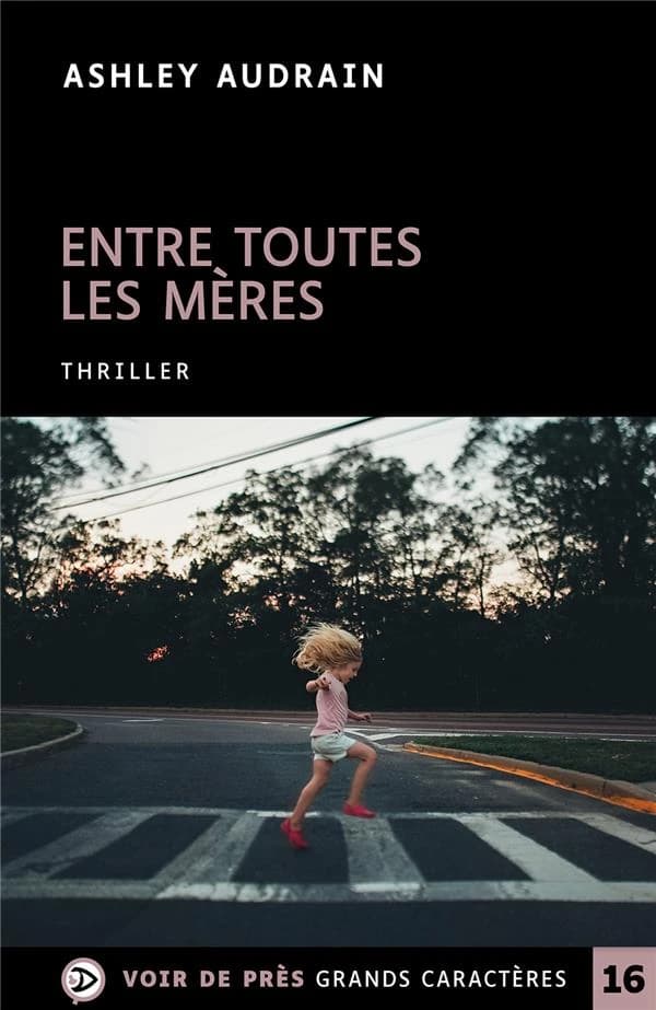 Entre toutes les mères : roman ([Éd. en] grands caractères) Ashley Audrain ; traduit de l'anglais (Canada) par Julia Kerninon