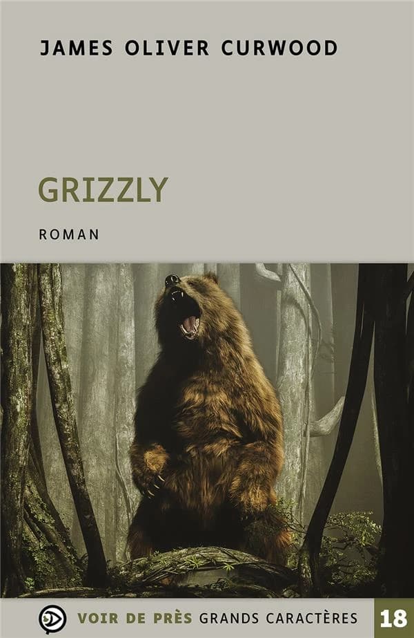 Grizzly : roman ([Éd. en] grands caractères) James Oliver Curwood ; traduit de l'américain par François Happe