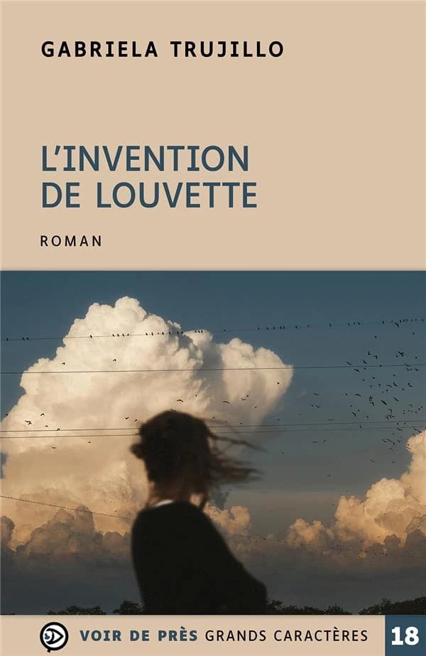L'invention de Louvette : roman ([Éd. en] grands caractères) Gabriela Trujillo