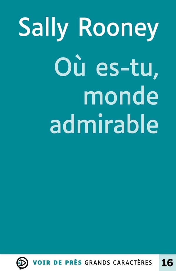 Où es-tu, monde admirable ([Éd. en] grands caractères) Sally Rooney ; traduit de l'anglais (Irlande) par Laetitia Devaux