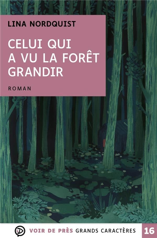 Celui qui a vu la forêt grandir ([Éd.] en grands caractères) Lina Nordquist ; traduit du suédois par Marina Heide