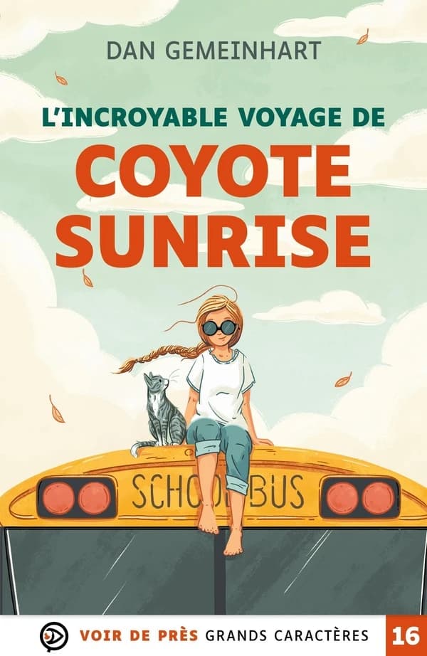 L'incroyable voyage de Coyote Sunrise ([Éd.] en grands caractères) Dan Gemeinhart ; traduit de l'anglais (États-Unis) par Catherine Nabokov