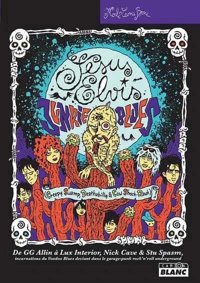 Jesus Elvis junkie blues : creepy swamp, deathabilly & cow shock-rawk : de GG Allin à Lux interior, Nick Cave & Stu spasm, incarnations du voodoo blues déviant dans le garage-punk rock'n'roll underground : roman