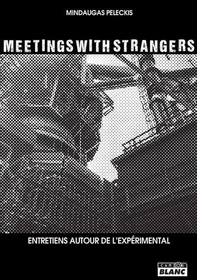 Meetings with strangers : entretiens autour de l'expérimental