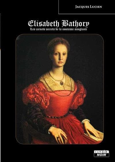 Elisabeth Bathory : les carnets secrets de la comtesse sanglante