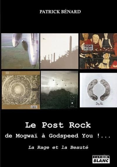 Le post rock : de Mogwaï à Godspeed you ! : la rage et la beauté