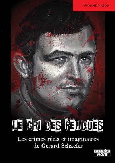 Le cri des pendues : les crimes réels et imaginaires de Gerard Schaefer