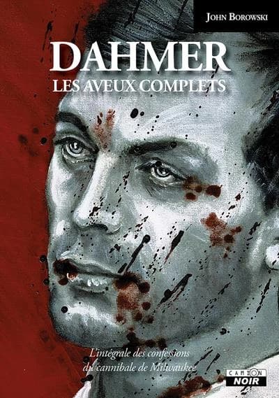 Dahmer : les aveux complets : l'intégrale des confessions du cannibale de Milwaukee