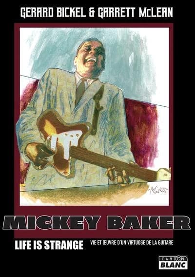 Mickey Baker : life is strange : vie et oeuvre d'un virtuose de la guitare