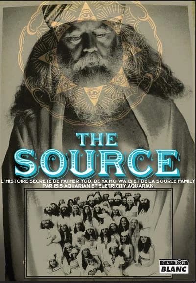 The source : l'histoire secrète de Father Yod, de Ya Ho Wa 13 et de la Source family