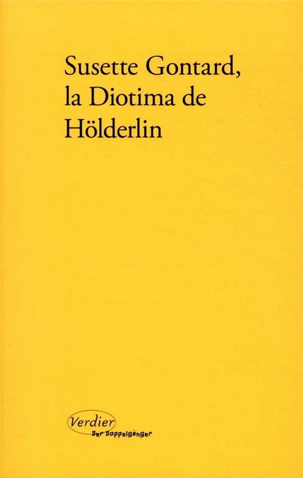Susette Gontard, la Diotima de Hölderlin : poèmes, lettres, témoignages