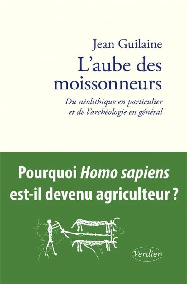 L'aube des moissonneurs : du néolithique en particulier et de l'archéologie en général