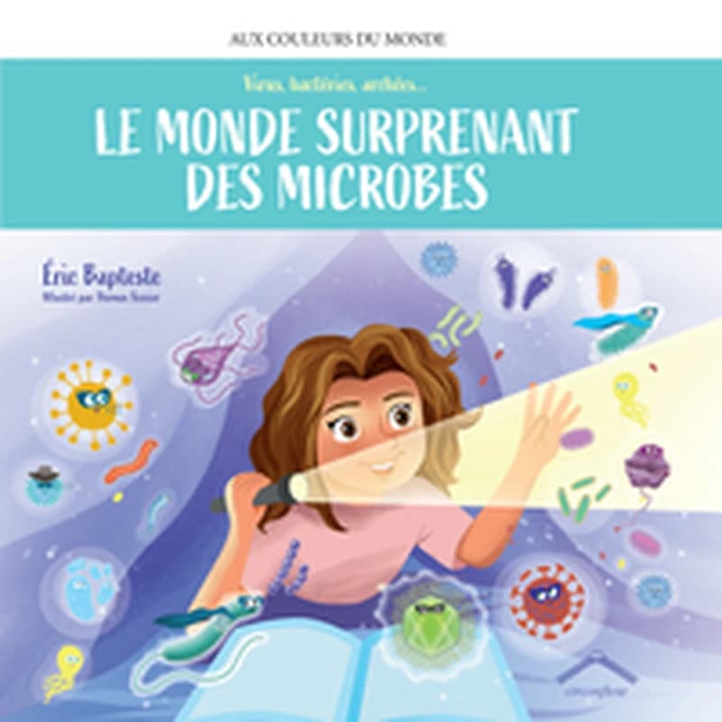 Le monde surprenant des microbes : virus, bactéries, archées