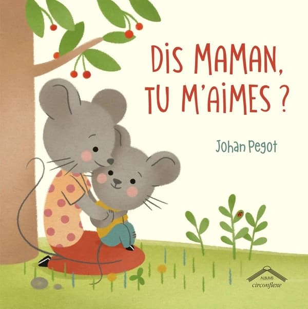 Dis Maman, tu m'aimes ?