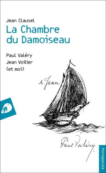 La chambre du damoiseau : Paul Valéry, Jean Voilier, et moi