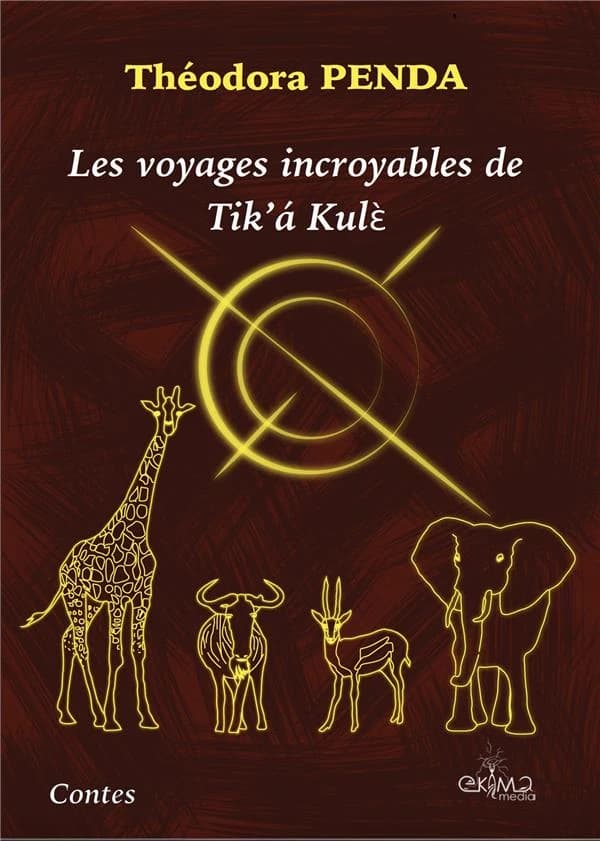 Les voyages incroyables de Tik'á Kulἑ : contes ([Version noir & blanc]) Théodora Penda