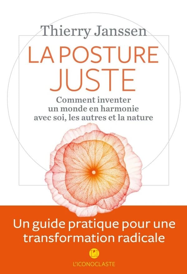 La posture juste : comment inventer un monde en harmonie avec soi, les autres et la nature