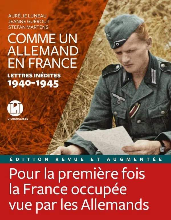 Comme un Allemand en France : lettres inédites, 1940-1945 (Éd. revue et augmentée) [réunies et commentées par] Aurélie Luneau, Jeanne Guérout, Stefan Martens