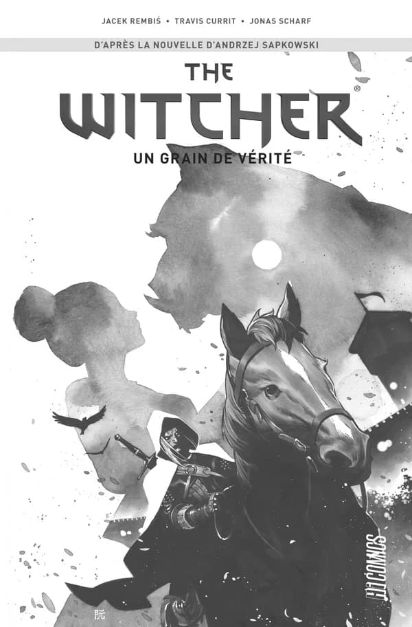 The witcher : un grain de vérité (Éd. collector en noir & blanc) adaptation du scénario, Jacek Rembiś & Travis Currit ; dessin, Jonas Scharf ; nouvelle originale, Andrzej Sapkowski...