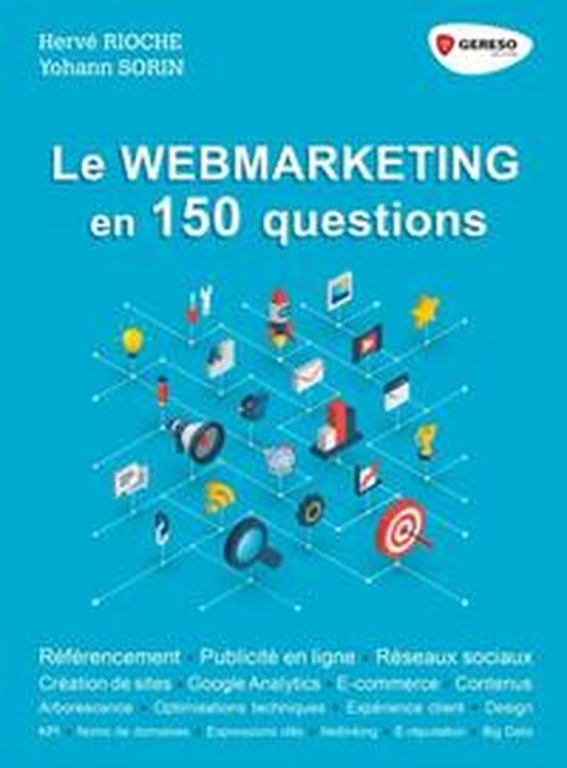Le webmarketing en 150 questions : référencement, publicité en ligne, réseaux sociaux,...