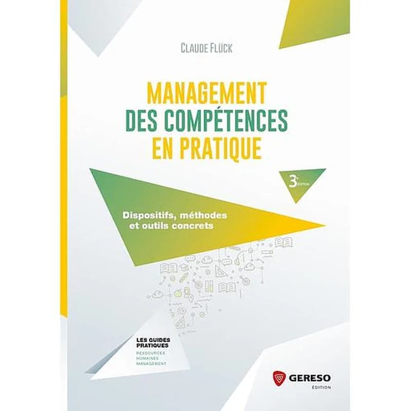 Management des compétences en pratique : dispositifs, méthodes et outils concrets (3e éd.) Claude Flück