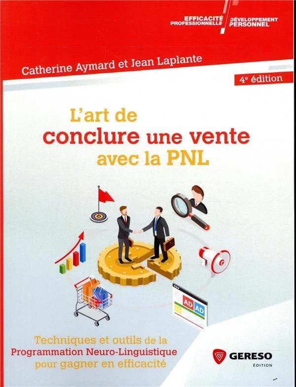L'art de conclure une vente avec la PNL : techniques et outils de la programmation neuro-linguistique pour gagner en efficacité (4e. éd.) Catherine Aymard et Jean Laplante