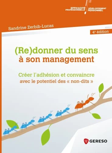 Redonner du sens à son management : créer l'adhésion et convaincre avec le potentiel des non-dits (4e éd.) Sandrine Zerbib-Lucas