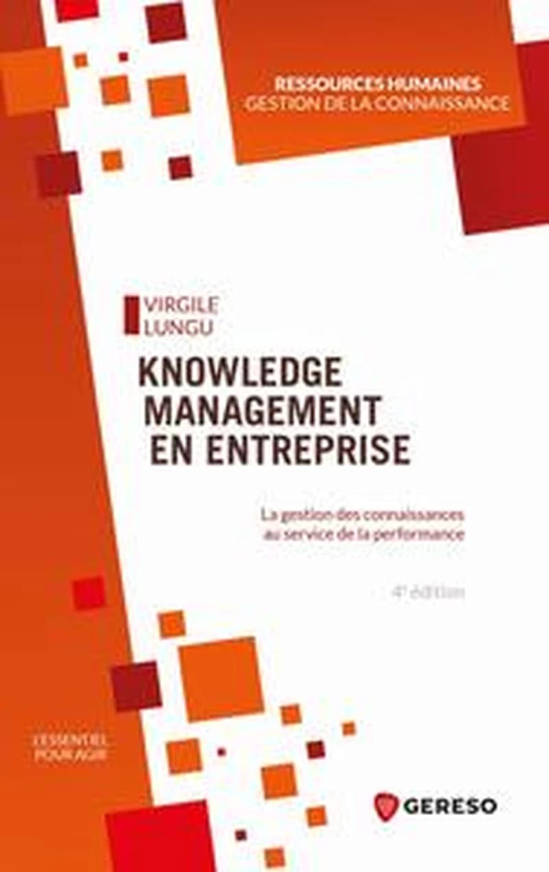 Knowledge management en entreprise : la gestion des connaissances au service de la performance (4e éd.) Virgile Lungu