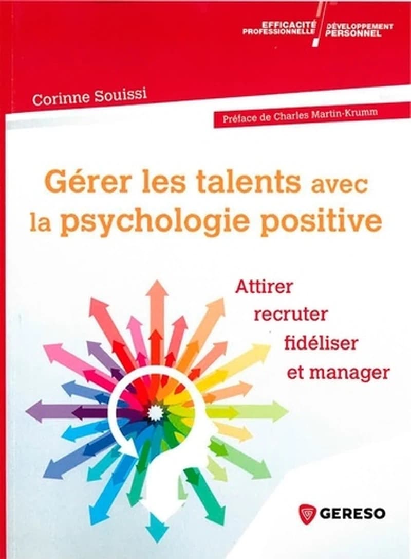 Gérer les talents avec la psychologie positive : attirer, recruter, fidéliser et manager