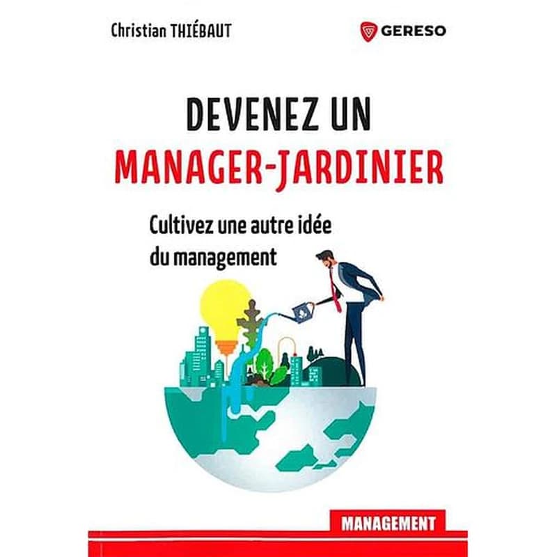 Devenez un manager-jardinier : cultivez une autre idée du management