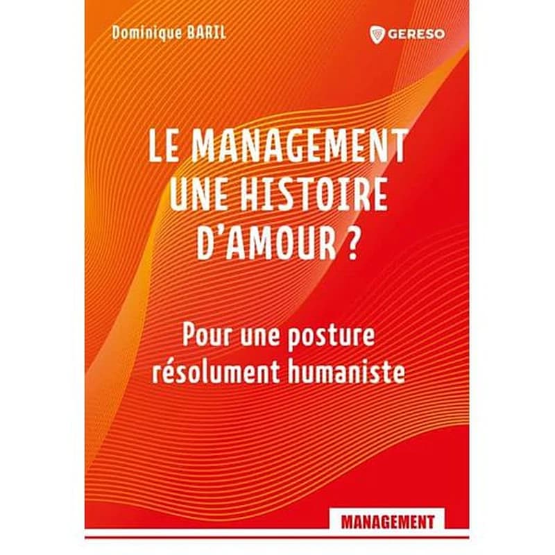 Le management une histoire d'amour ? : pour une posture résolument humaniste