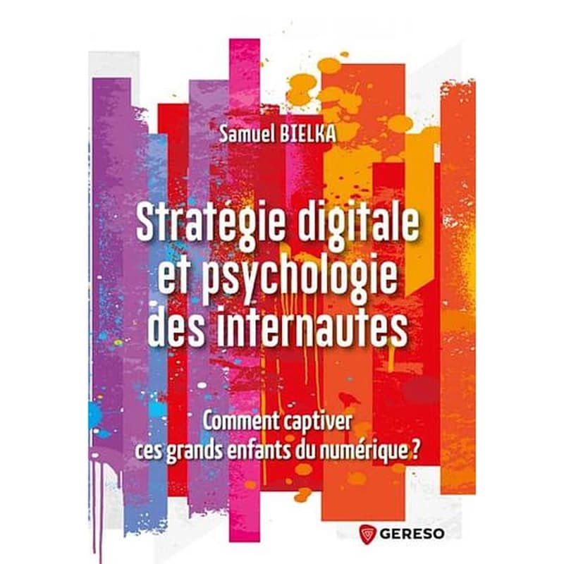 Stratégie digitale et psychologie des internautes  - Comment captiver ces grands enfants du numérique ?