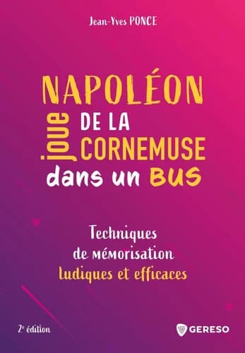 Napoléon joue de la cornemuse dans un bus : techniques de mémorisation ludiques et efficaces (2e éd.) Jean-Yves Ponce