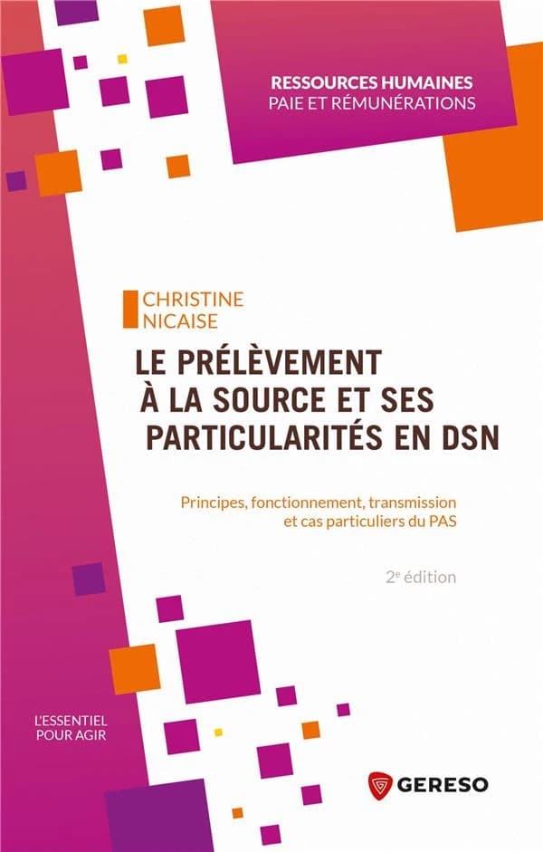 Le prélèvement à la source et ses particularités en DSN : principes, fonctionnement, transmission et cas particuliers du PAS (2e éd.) Christine Nicaise