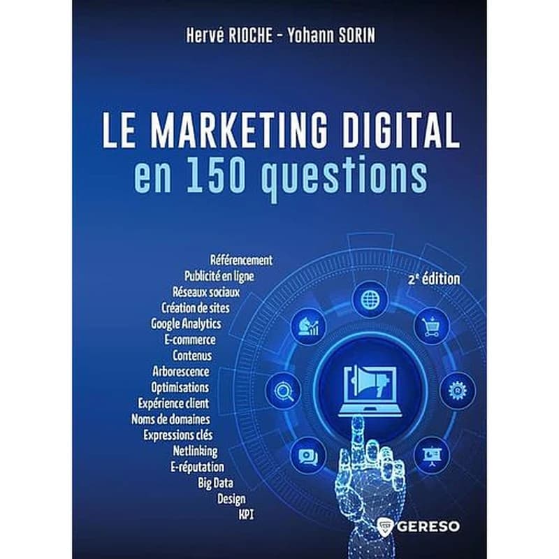 Le marketing digital en 150 questions : référencement, publicité en ligne, réseaux sociaux,... (2e éd.) Hervé Rioche, Yohann Sorin