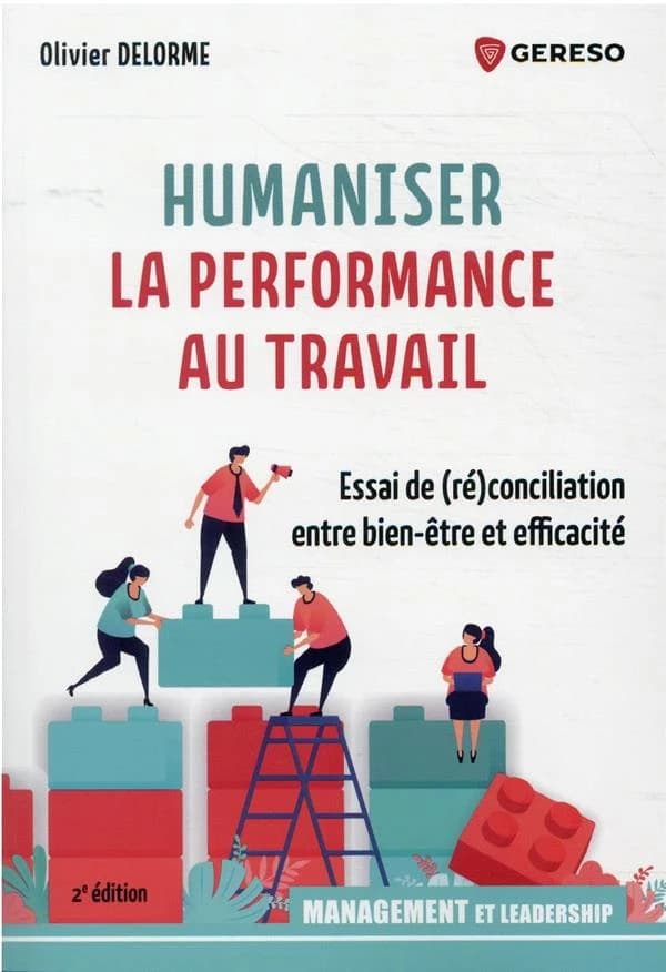 Humaniser la performance au travail : essai de (ré)conciliation entre bien-être et efficacité (2e éd.) Olivier Delorme