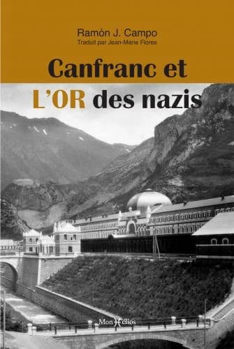 Canfranc et l'or des nazis (2e éd. refondue) Ramón J. Campo ; traduit par Jean-Marie Flores