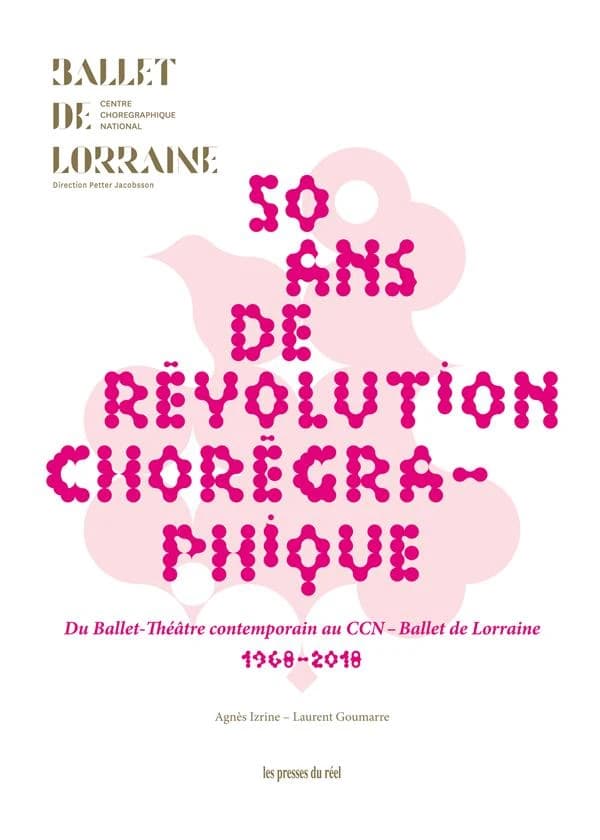 50 ans de révolution chorégraphique : du Ballet-théâtre contemporain au CCN-Ballet de Lorraine, 1968-2018