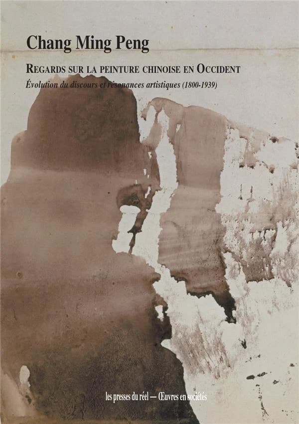 Regards sur la peinture chinoise en Occident : évolution du discours et résonances artistiques, 1800-1939