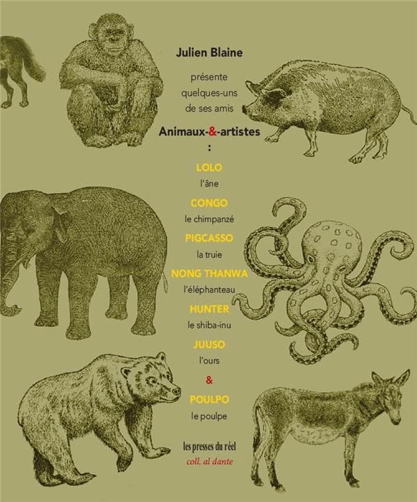 Julien Blaine présente quelques-uns de ses amis Animaux-&-artistes : Lolo, l'âne, Congo, le chimpanzé, Pigcasso, la truie, Nong Thanwa, l'éléphanteau, Hunter, le shiba-inu, Juuso, l'ours & Poulpo, le poulpe