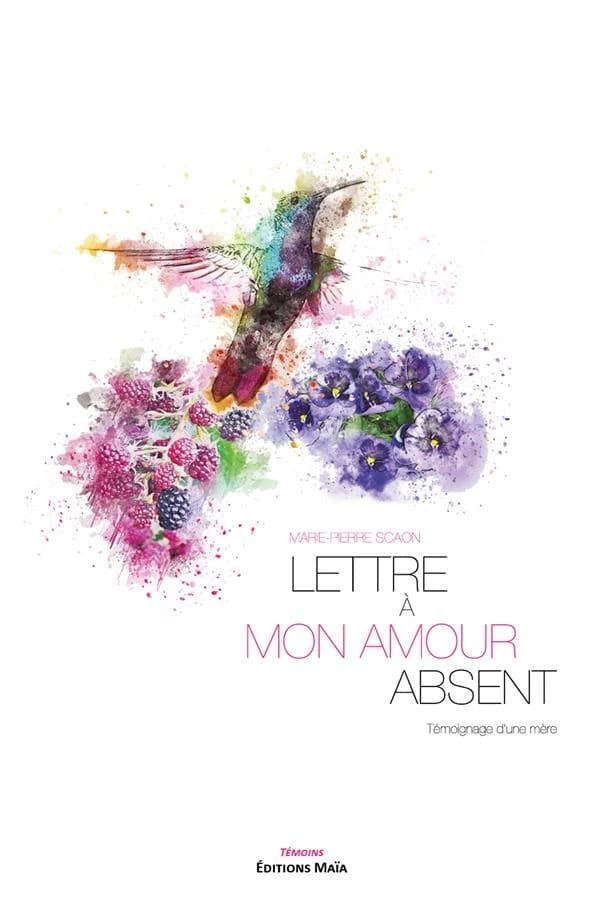 Lettre à mon amour absent ; témoignage d'une mère