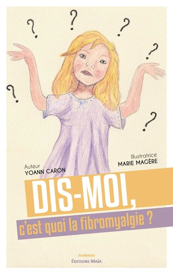 Dis-moi, c'est quoi la fibromyalgie ?