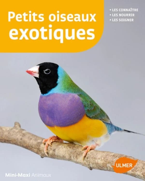 Petits oiseaux exotiques ; les connaître, les nourrir, les soigner