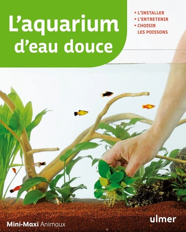 L'aquarium d'eau douce ; l'installer, l'entretenir, choisir les poissons