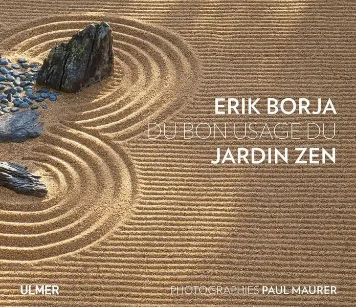 Du bon usage du jardin zen (Nouvelle éd.) Erik Borja ; photographies, Paul Maurer