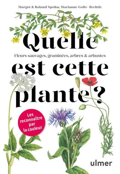 Quelle est cette plante ? : fleurs sauvages, graminées, arbres & arbustes : les reconnaître par la couleur